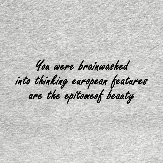 You were brainwashed into thinking european features are the epitomeof beauty by Ramy Art